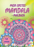 Mein erstes Mandala-Malbuch: Erstaunliches Malbuch f?r M?dchen, Jungen und Anf?nger mit Mandala-Mustern zur Entspannung