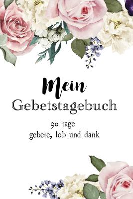 Mein Gebetstagebuch: 90 Tage Gebete, Lob Und Dank - Smith, Adam J