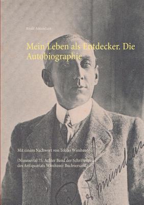 Mein Leben als Entdecker. Die Autobiographie: Mit einem Nachwort von Tobias Wimbauer (Nimmertal 75. Achter Band der Schriftenreihe des Antiquariats Wimbauer Buchversand) - Wimbauer, Tobias, and Amundsen, Roald