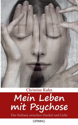 Mein Leben mit Psychose: Der Seiltanz zwischen Dunkel und Licht - Kuhn, Christine