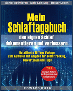 Mein Schlaftagebuch - den eignen Schlaf dokumentieren und verbessern: Detaillierte 90 Tage Vorlage zum Ausf?llen mit Angaben f?r Schlaftracking, Bewertungen und Tipps