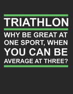 Mein Triathlontagebuch: Trainingstagebuch fr alle Triathleten &#9830; Laufen, Schwimmen, Radfahren &#9830; Logbuch fr ber 300 Eintrge &#9830; grozgiges A4+ Format &#9830; Motiv: Be average 3