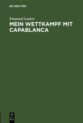 Mein Wettkampf mit Capablanca - Lasker, Emanuel