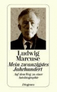 Mein zwanzigstes Jahrhundert : auf dem Weg zu einer Autobiographie - Marcuse, Ludwig