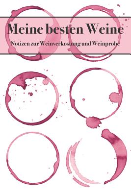 Meine Besten Weine Notizbuch Zur Weinverkostung Und Weinprobe: Vorlagen Zum Eintragen Der Weinqualitt - Publishing, Wineyard