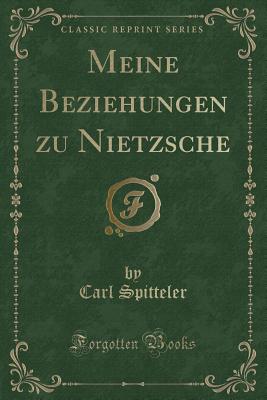 Meine Beziehungen Zu Nietzsche (Classic Reprint) - Spitteler, Carl