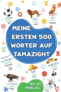 Meine Ersten 500 Wrter auf Tamazight: Zweisprachiges Deutsch-Marokkanisches Tamazight Bilderwrterbuch, 500 h?ufigste Wrter, Amazigh lernen f?r Kinder, Jugendliche und erwachsene Anf?nger