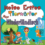 Meine Ersten Tierwrter auf Niederl?ndisch: Bereichernder Wortschatz in Deutsch-Niederl?ndisch f?r Zweisprachige Kinder ab 2 Jahren Entdecke S??e Tiere W?hrend du Spa? Hast