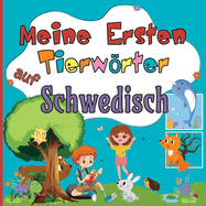 Meine Ersten Tierwrter auf Schwedisch: Bereichernder Wortschatz in Deutsch-Schwedisch f?r Zweisprachige Kinder ab 2 Jahren Entdecke S??e Tiere W?hrend du Spa? Hast