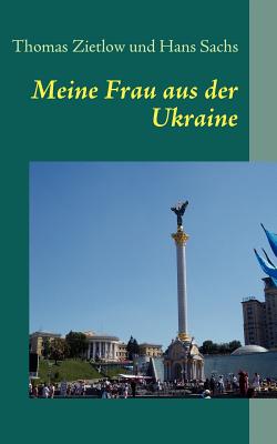 Meine Frau Aus Der Ukraine - Zietlow, Thomas, and Sachs, Hans