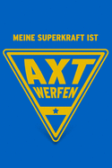 Meine Superkraft ist Axtwerfen: Buch als Geschenk f?r Axtwerfer und Axtwerferinnen, Geschenkidee (Notizbuch)