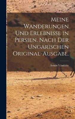 Meine Wanderungen und Erlebnisse in Persien. Nach der ungarischen Original-Ausgabe. - Vmbry, rmin