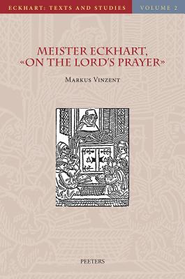Meister Eckhart, on the Lord's Prayer: Introduction, Text, Translation, and Commentary - Vinzent, M