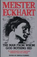 Meister Eckhart: The Man from Whom God Nothing Hid