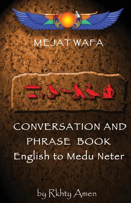 Mejat Wafa Medu Neter Conversation & Phrase Book: Pocket Medu Neter Conversation Book - Amen, Rkhty