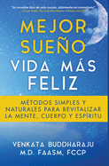 Mejor Sueo, Vida Ms Feliz: M?todos Simples y Naturales para Revitalizar la Mente, Cuerpo y Esp?ritu