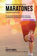 Mejorar La Resistencia Mental En Maratones Utilizando La Meditacion: El USO de La Meditacion Para Controlar La Ansiedad, El Miedo y La Incredulidad