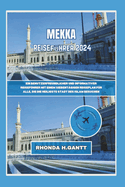 Mekka Reisefhrer 2024: Ein benutzerfreundlicher und informativer Reisefhrer mit einem siebentgigen Reiseplan fr alle, die die heiligste Stadt des Islam besuchen