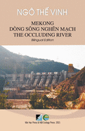 Mekong D?ng S?ng Ngh n M ch / Mekong The Occluding River - Bilingual Edition (Vietnamese/English)