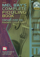 Mel Bay's Complete Fiddling Book: Contains Over 300 Favorite Fiddle Tunes