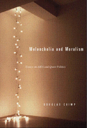 Melancholia and Moralism: Essays on AIDS and Queer Politics - Crimp, Douglas