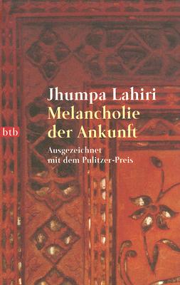 Melancholie der Ankunft - Lahiri, Jhumpa, and Heller, Barbara