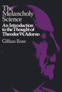 Melancholy Science: Introduction to the Thought of Theodor W. Adorno