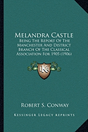 Melandra Castle: Being The Report Of The Manchester And District Branch Of The Classical Association For 1905 (1906) - Conway, Robert S