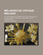 Melanges de Critique Biblique: Le Texte Primitif Du Premier Recit de la Creation Le Deuteronome Le Nom Et Le Caractere Du Dieu D'Israel (Classic Reprint)