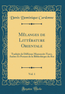 Melanges de Litterature Orientale, Vol. 1: Traduits de Differens Manuscrits Turcs, Arabes Et Persans de la Bibliotheque Du Roi (Classic Reprint)