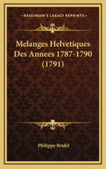 Melanges Helvetiques Des Annees 1787-1790 (1791)