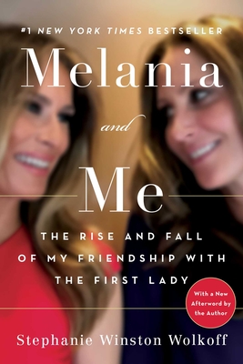 Melania and Me: The Rise and Fall of My Friendship with the First Lady - Winston Wolkoff, Stephanie