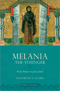 Melania the Younger: From Rome to Jerusalem