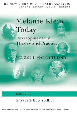 Melanie Klein Today, Volume 1: Mainly Theory: Developments in Theory and Practice - Spillius, Elizabeth Bott (Editor)