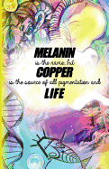 Melanin Is the Name But Copper Is the Source of All Pigmentation and Life