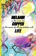 Melanin is the name but Copper is the source of all pigmentation and Life