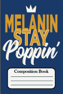 Melanin Stay Poppin': Composition Book