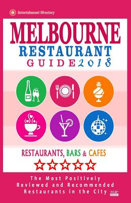 Melbourne Restaurant Guide 2018: Best Rated Restaurants in Melbourne - 500 Restaurants, Bars and Cafs Recommended for Visitors, 2018 - Groom, Arthur W