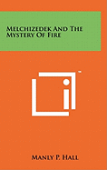 Melchizedek And The Mystery Of Fire