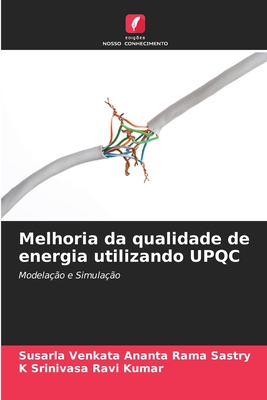 Melhoria da qualidade de energia utilizando UPQC - Sastry, Susarla Venkata Ananta Rama, and Ravi Kumar, K Srinivasa