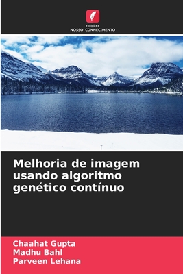 Melhoria de imagem usando algoritmo gen?tico cont?nuo - Gupta, Chaahat, and Bahl, Madhu, and Lehana, Parveen