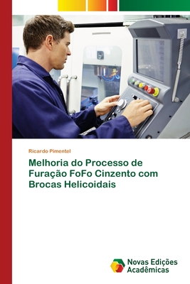 Melhoria do Processo de Furao FoFo Cinzento com Brocas Helicoidais - Pimentel, Ricardo