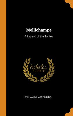 Mellichampe: A Legend of the Santee - Simms, William Gilmore