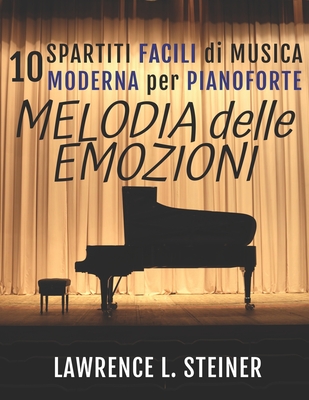 Melodia delle Emozioni: 10 Spartiti Facili di Musica Moderna per Pianoforte - Piano, Pan, and Steiner, Lawrence L