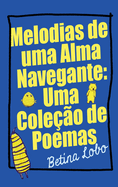 Melodias de uma Alma Navegante: Uma Cole??o de Poemas