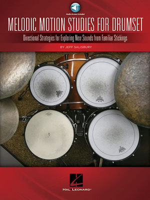 Melodic Motion Studies for Drumset: Directional Strategies for Exploring New Sounds from Familiar Stickings - Salisbury, Jeff, and Mattingly, Rick (Editor)