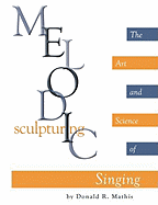 Melodic Sculpturing: The Art and Science of Singing