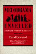 Melodrama Unveiled: American Theater and Culture, 1800-1850