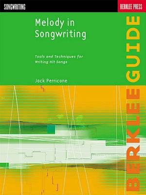 Melody in Songwriting: Tools and Techniques for Writing Hit Songs - Perricone, Jack