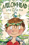 Melonhead And The Later Gator Plan - Kelly, Katy